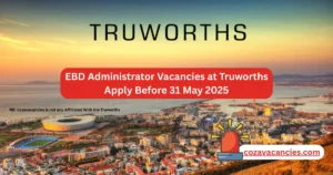 EBD Administrator Vacancies at Truworths Apply Before 31 May 2025
