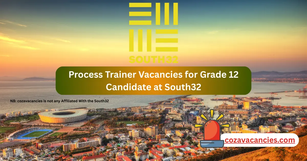 Process Trainer Vacancies for Grade 12 Candidate at South32