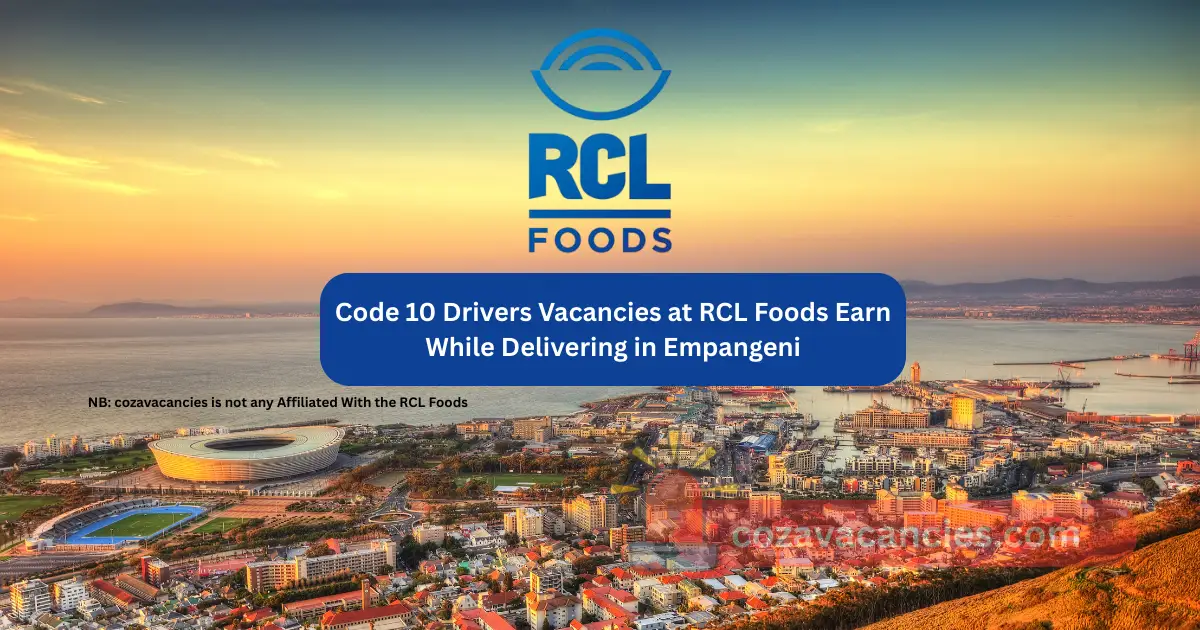 Code 10 Drivers Vacancies at RCL Foods Earn While Delivering in Empangeni