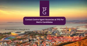 Contact Centre Agent Vacancies at TFG For Matric Candidates