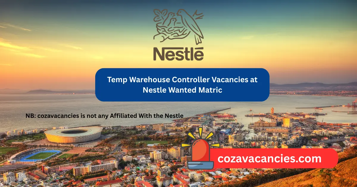 Temp Warehouse Controller Vacancies at Nestle Wanted Matric