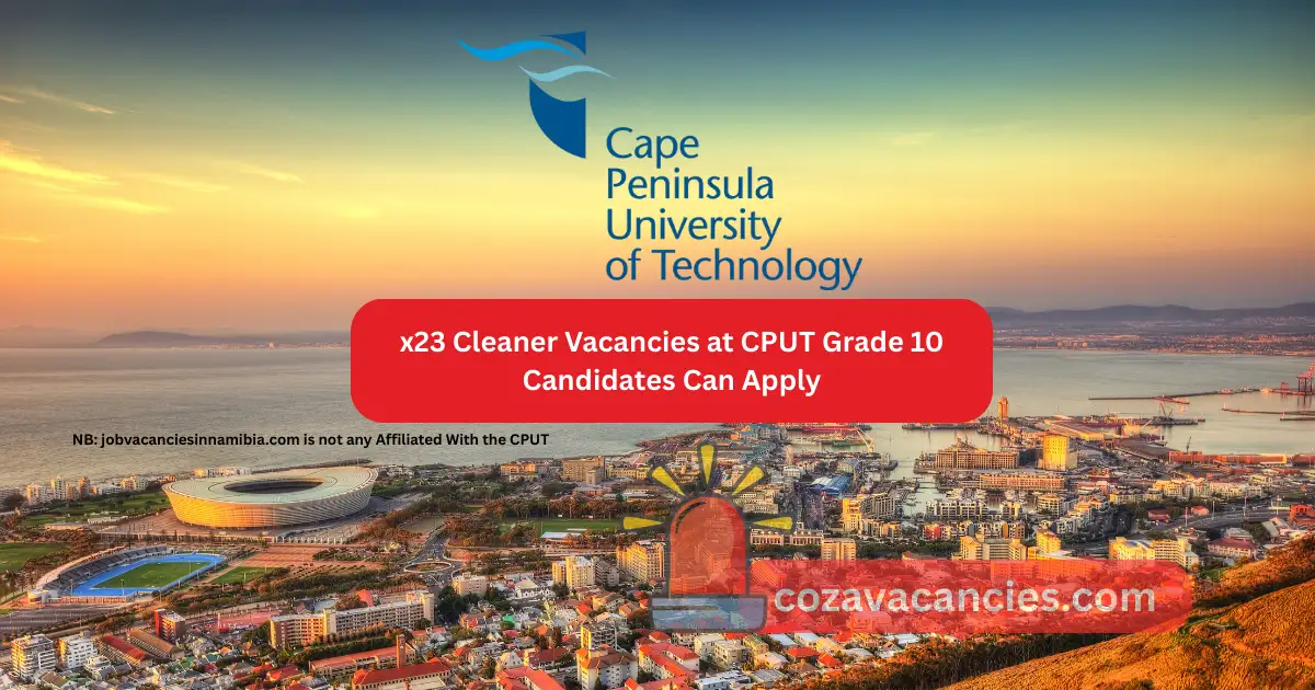 x23 Cleaner Vacancies at CPUT Grade 10 Candidates Can Apply